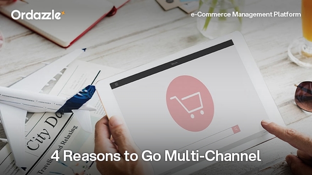 4 reasons to implement multi-channel e-commerce management