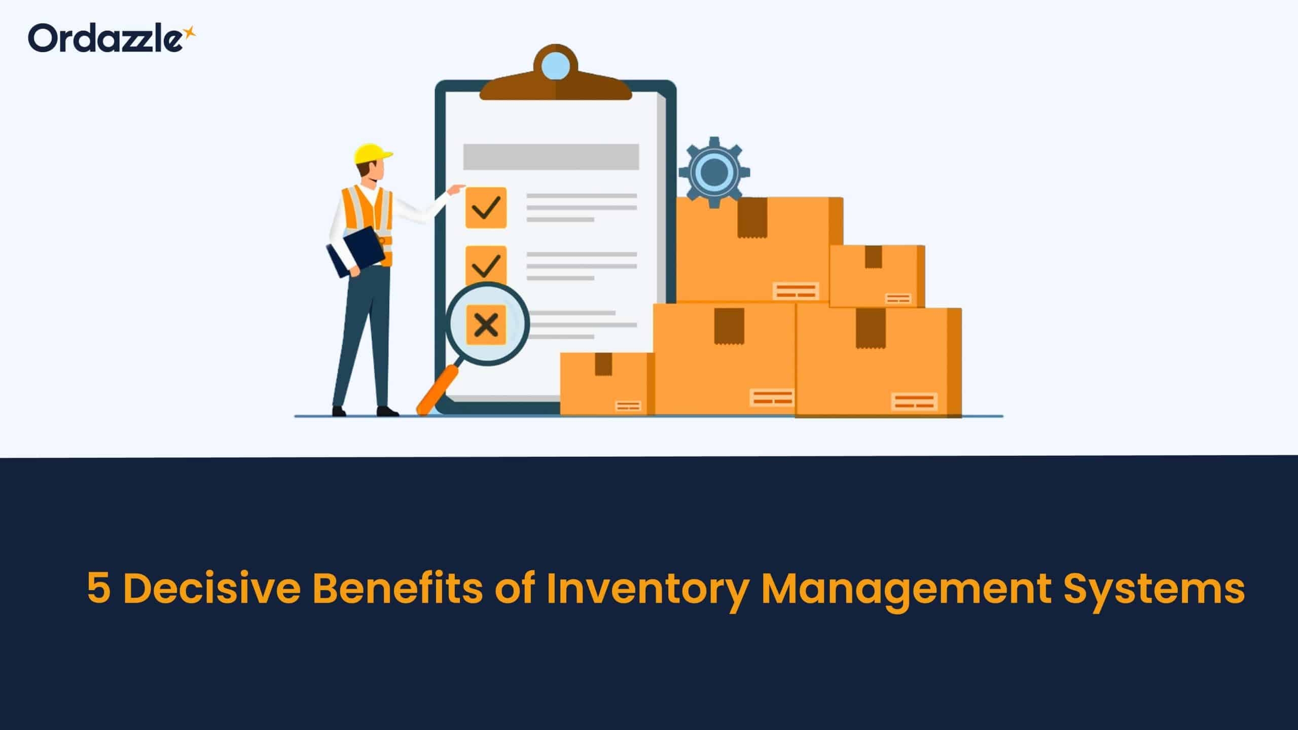 5 Decisive Benefits of Inventory Management Systems