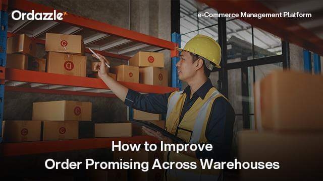 How e-Commerce Businesses Can Improve Order Promising Across Multiple Warehouses 