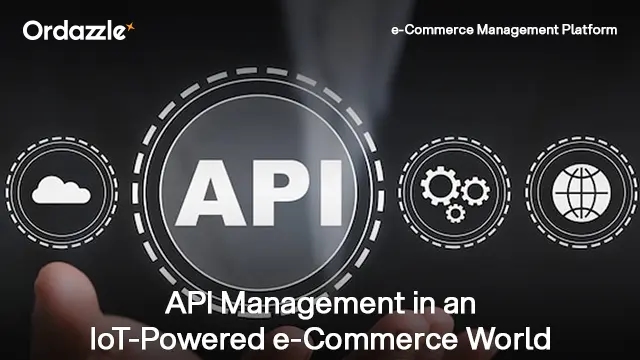The Role of API Management in an IoT-Driven E-Commerce Strategy: What Businesses Need to Know