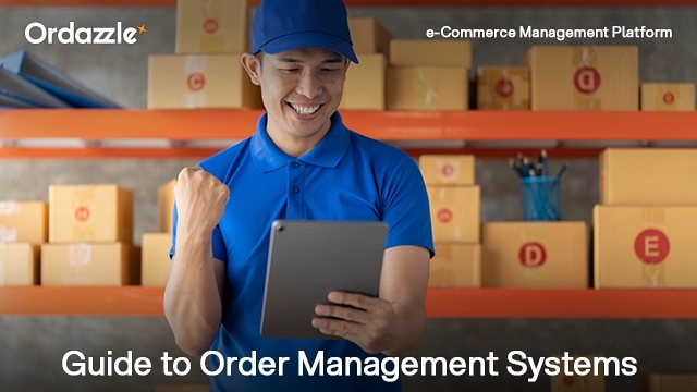 The complete guide to e-Commerce order management systems: Definition, Functions, and Benefits