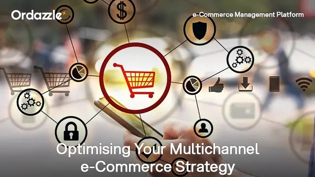 How to Optimise Your Multichannel E-Commerce Strategy 