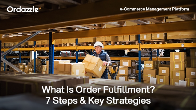 What Is Order Fulfillment? 7 Step Process & Key Strategies