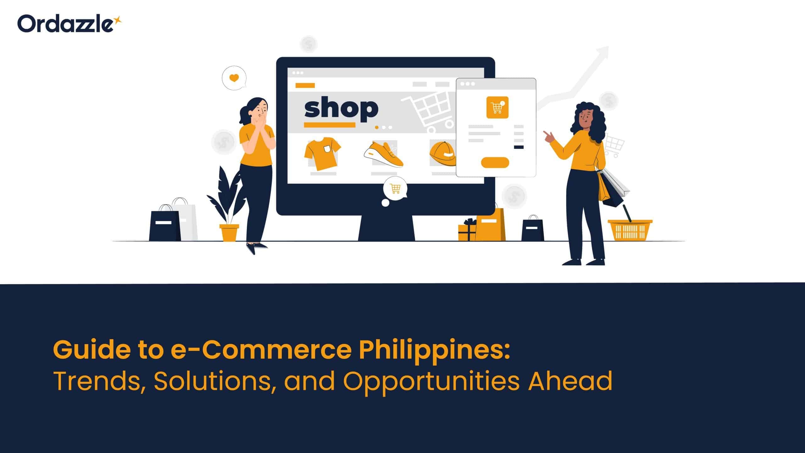 Guide to e-Commerce Philippines – Trends, Solutions, and Opportunities Ahead