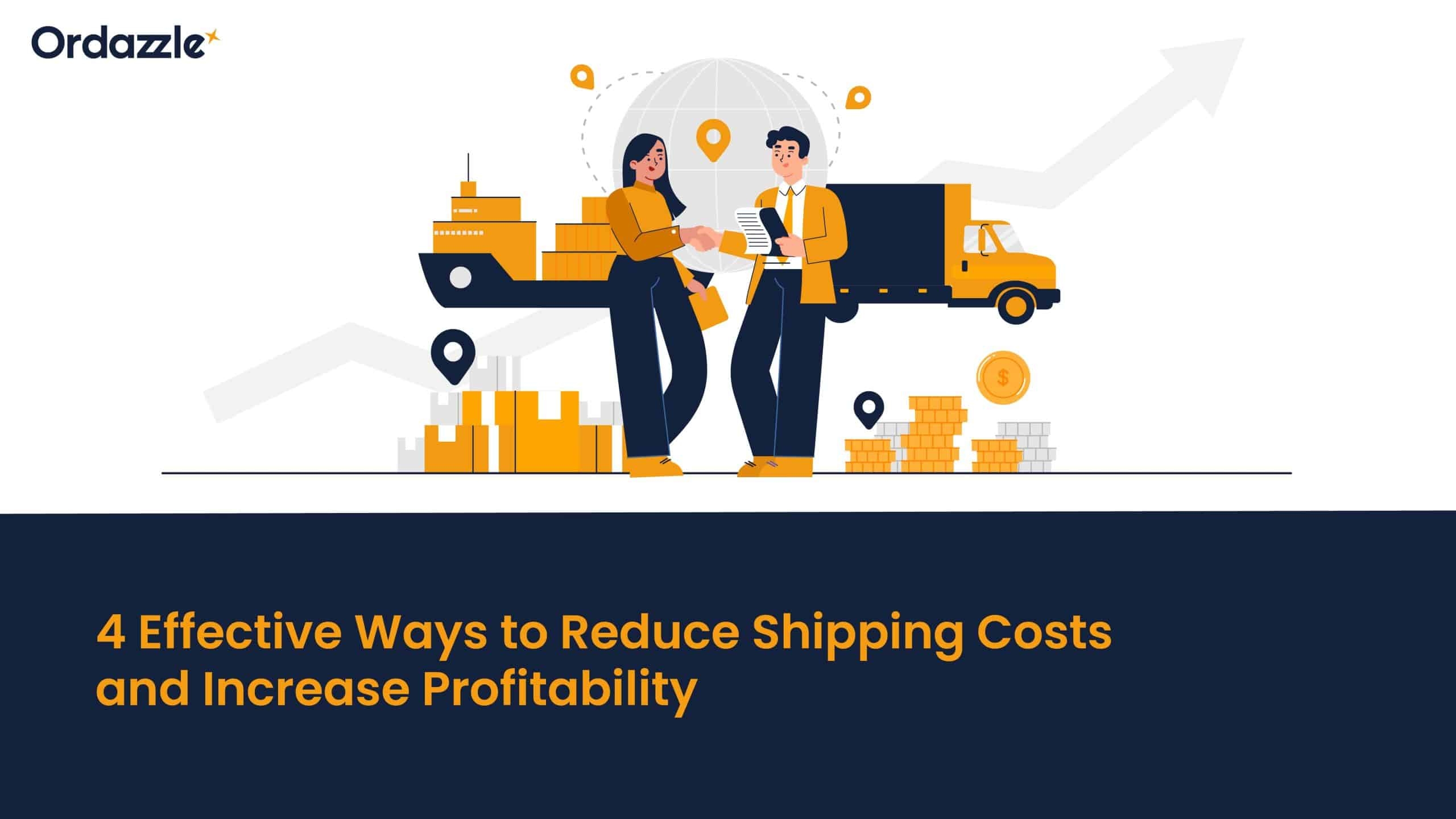 4 Effective Ways to Reduce Shipping Costs and Increase Profitability