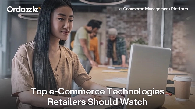 Top Retail E-Commerce Technologies to Watch Out