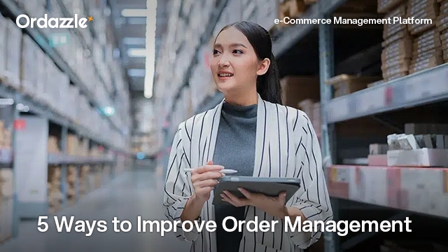 5 Ways to improve your e-commerce order management