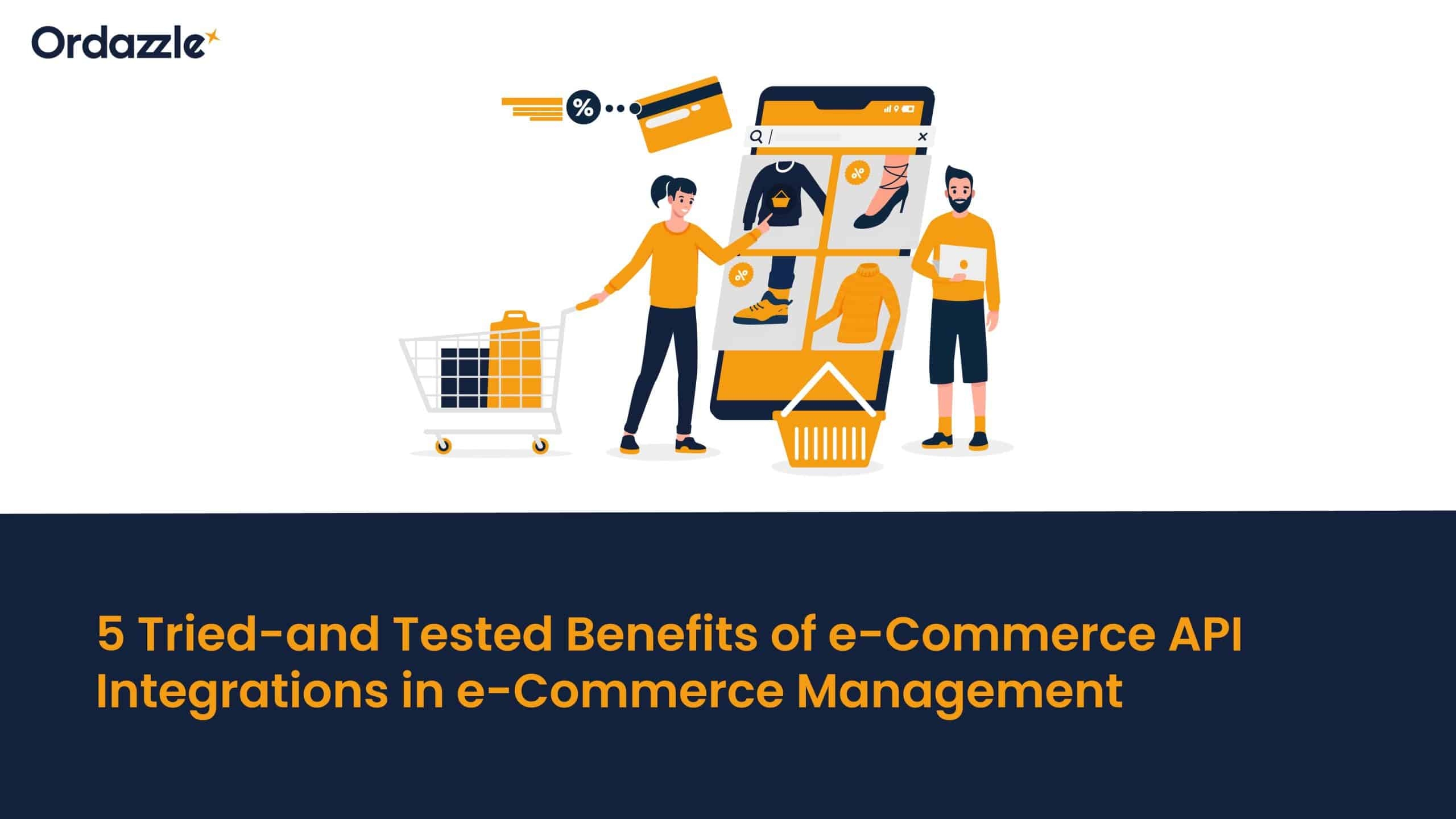 5 Tried-and-Tested Benefits of e-Commerce API Integrations in e-Commerce Management