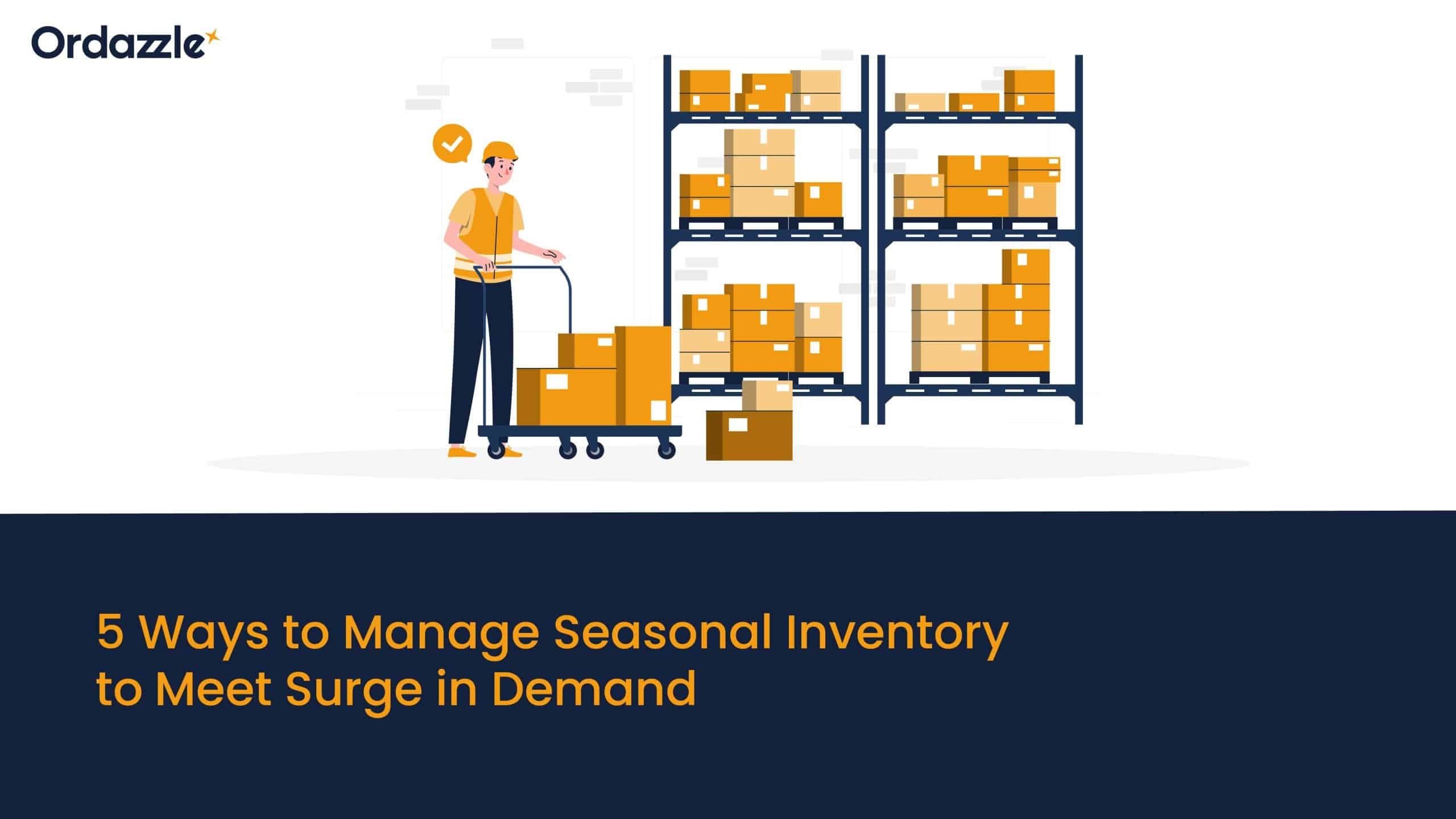 5 Ways to Manage Seasonal Inventory to Meet Surge in Demand