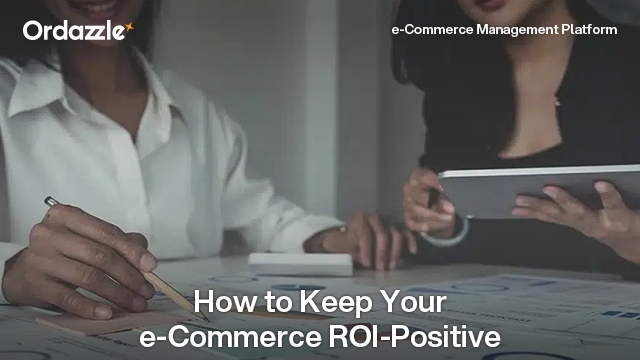 How to ensure your e-commerce business is ROI-positive