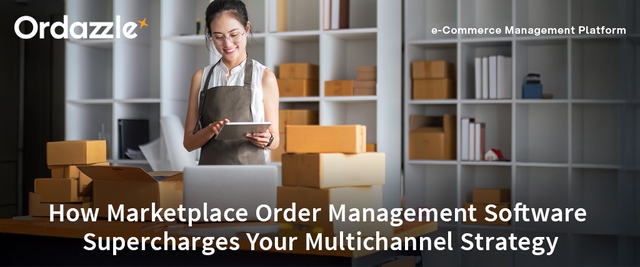 How Marketplace Order Management Software Supercharges Your Multichannel Strategy