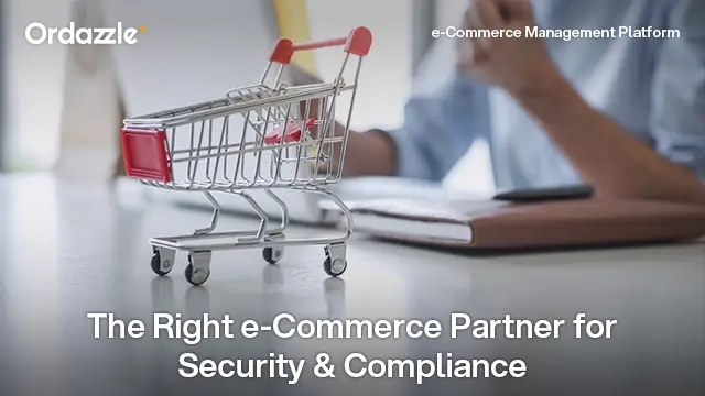 Why Choosing the Right e-Commerce Solution Provider Is Critical for Security and Regulatory Compliance