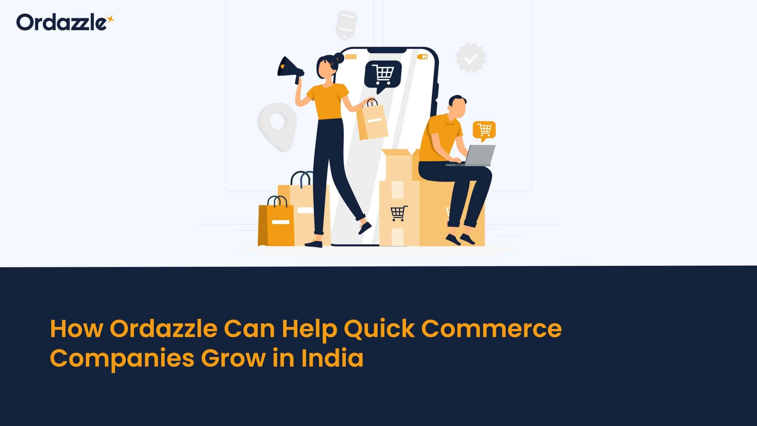 How Ordazzle Can Help Quick Commerce Companies Grow in India