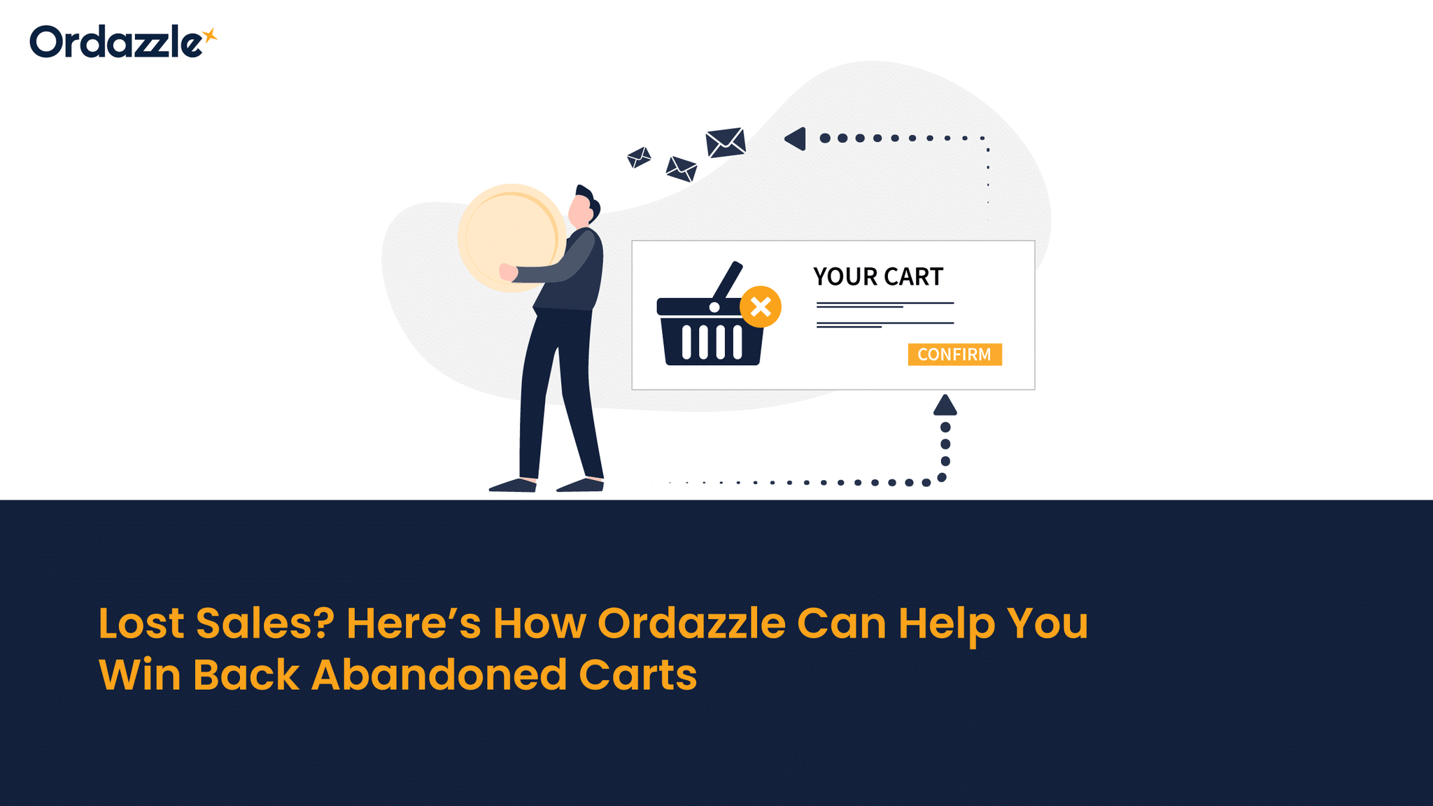 Lost Sales, Here’s How Ordazzle Can Help You Win Back Abandoned Carts