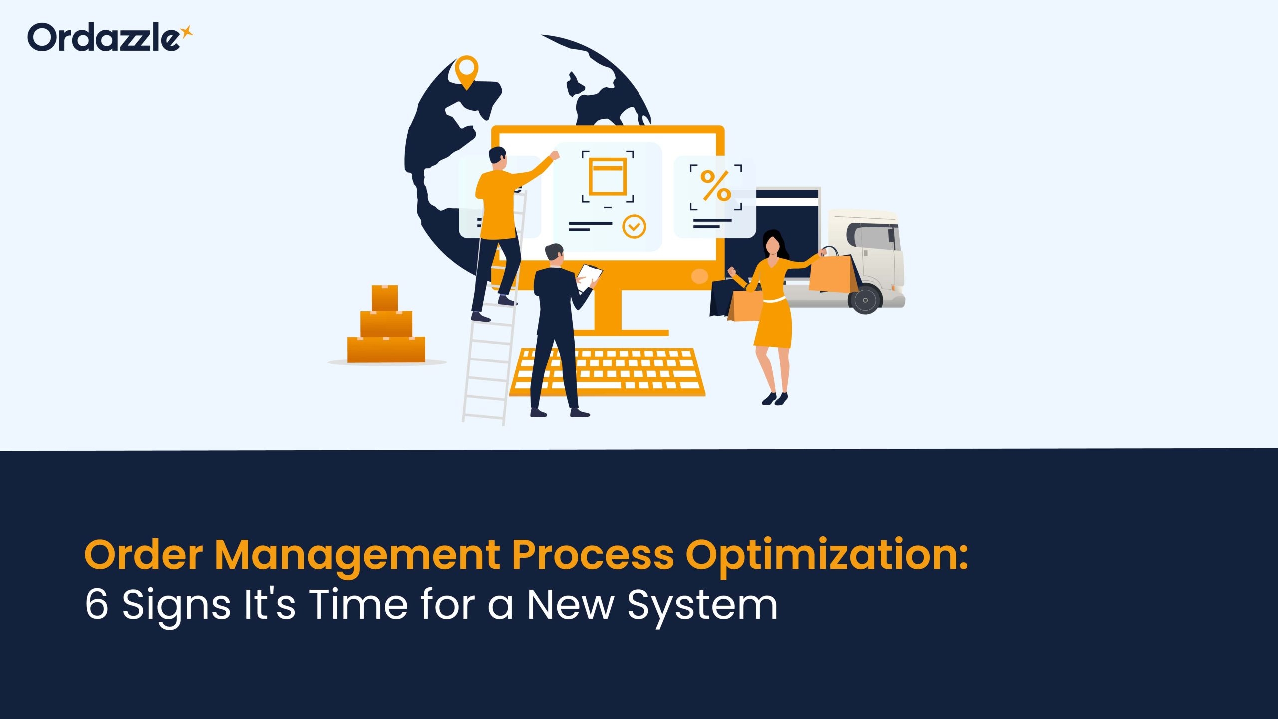 Order Management Process Optimization: 6 Signs It’s Time for a New System