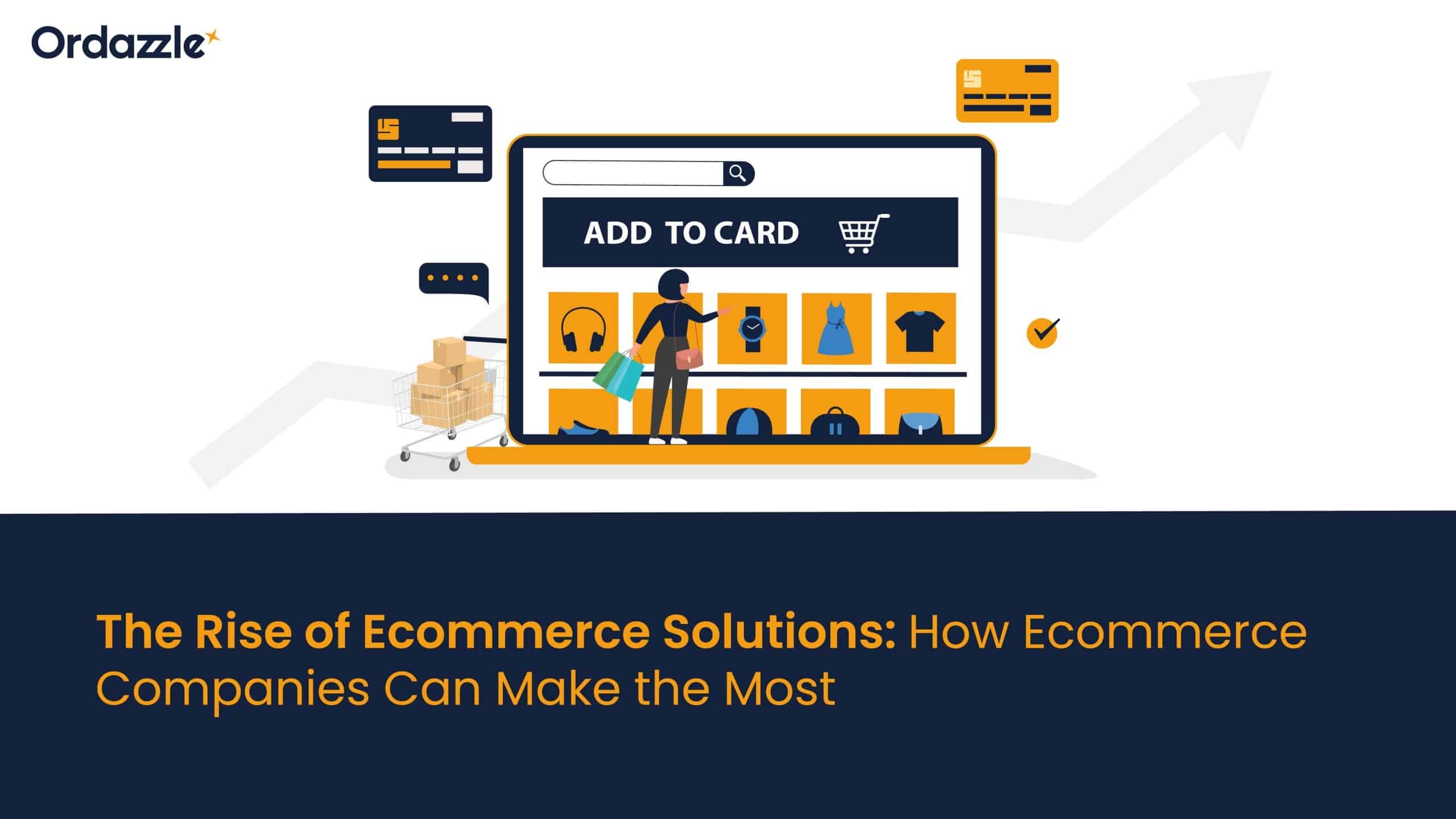 The Rise of e-Commerce solutions: How e-Commerce companies can make the most