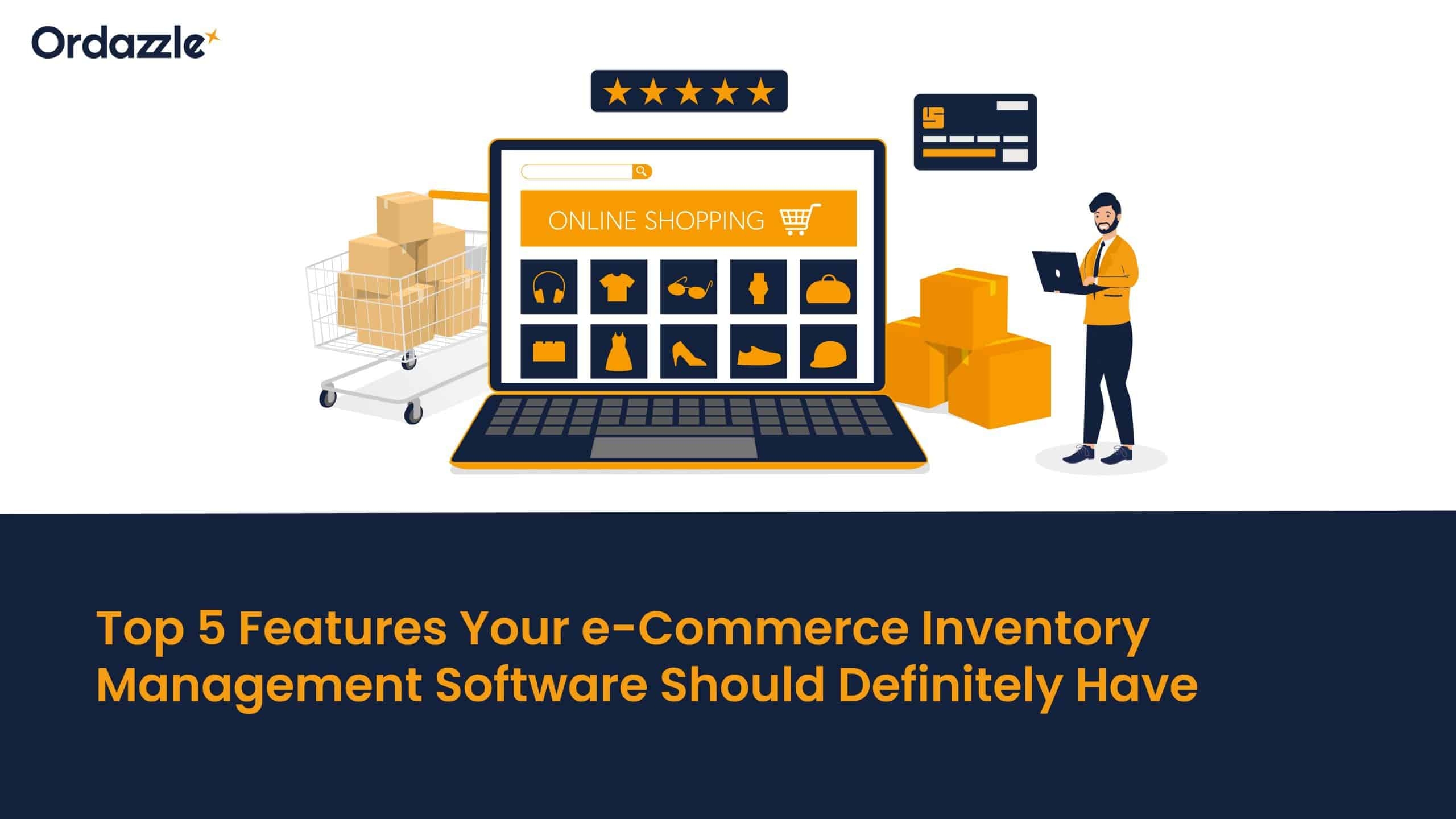 Top 5 features your e-Commerce inventory management software should definitely have