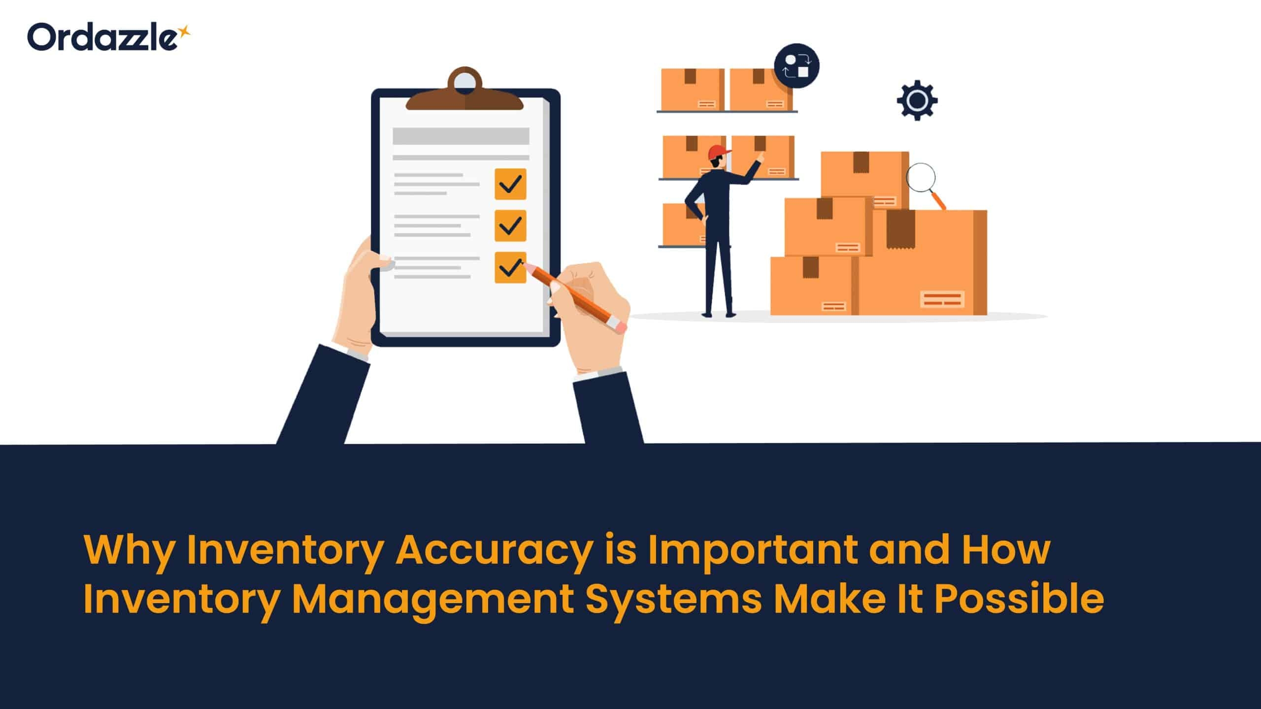 Why inventory accuracy is important and how inventory management systems make it possible